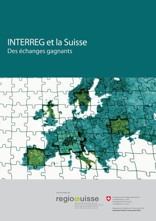 INTERREG et la Suisse
Des échanges gagnants




               Avec le soutien de




                                    1
 