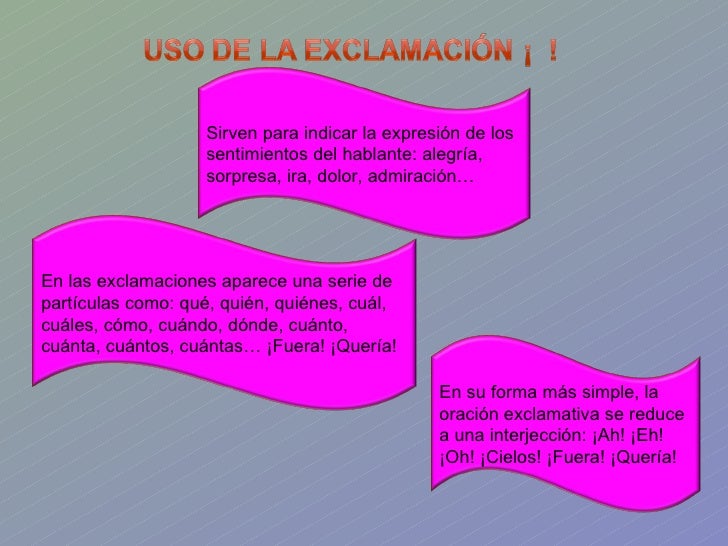 Sirven para indicar la expresión de los sentimientos del hablante: alegría, sorpresa, ira, dolor, admiración… En las excla...