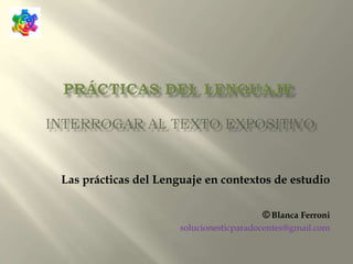 Las prácticas del Lenguaje en contextos de estudio
© Blanca Ferroni
solucionesticparadocentes@gmail.com
 