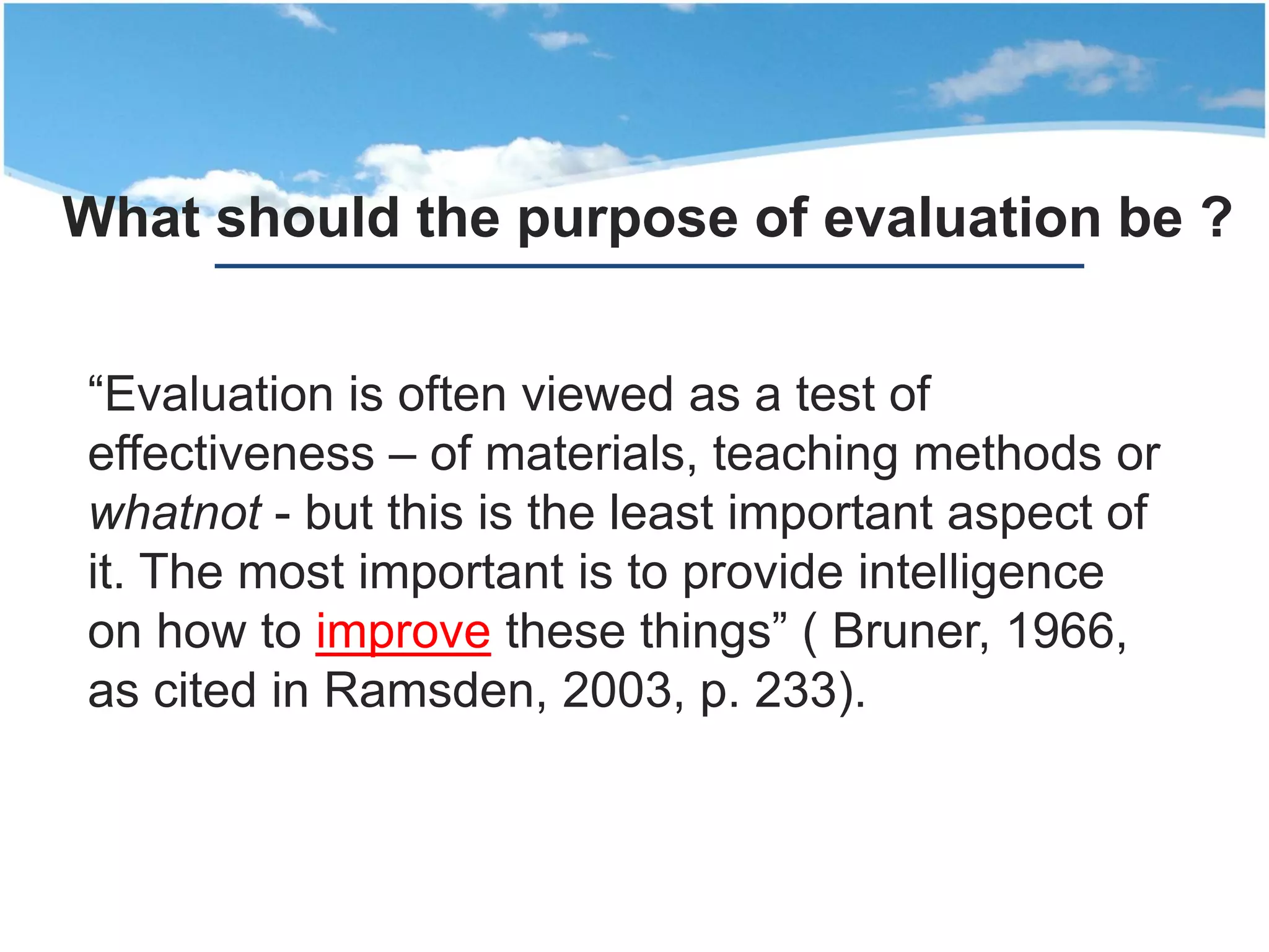 Purposes of evaluation
audit
development
“quality assurance”
(Biggs, 2003; Edström, 2008; Patton, 1997)
appraising
teachers
developing/ improving
courses and teaching
effectiveness
“quality enhancement”
 