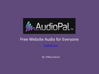 Free Website Audio for Everyone
AudioPal.com
By: Tiffany Stancil
 