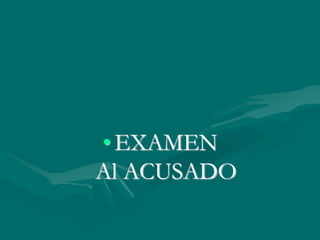 •EXAMEN
Al ACUSADO
 