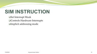 SIM INSTRUCTION
Set Interrupt Musk
Controls Hardware Interrupts
Implicit addressing mode
7/22/2018 Joyanta kumar Sarker 15
 