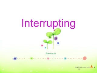Interrupting
 