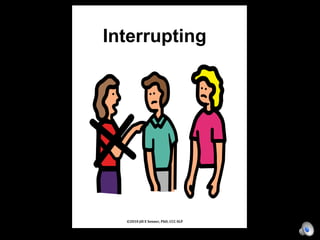 Interrupting
©2010 jill E Senner, PhD, CCC-SLP
 