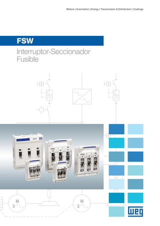 Motors | Automation | Energy | Transmission & Distribution | Coatings

FSW
Interruptor-Seccionador
Fusible

 