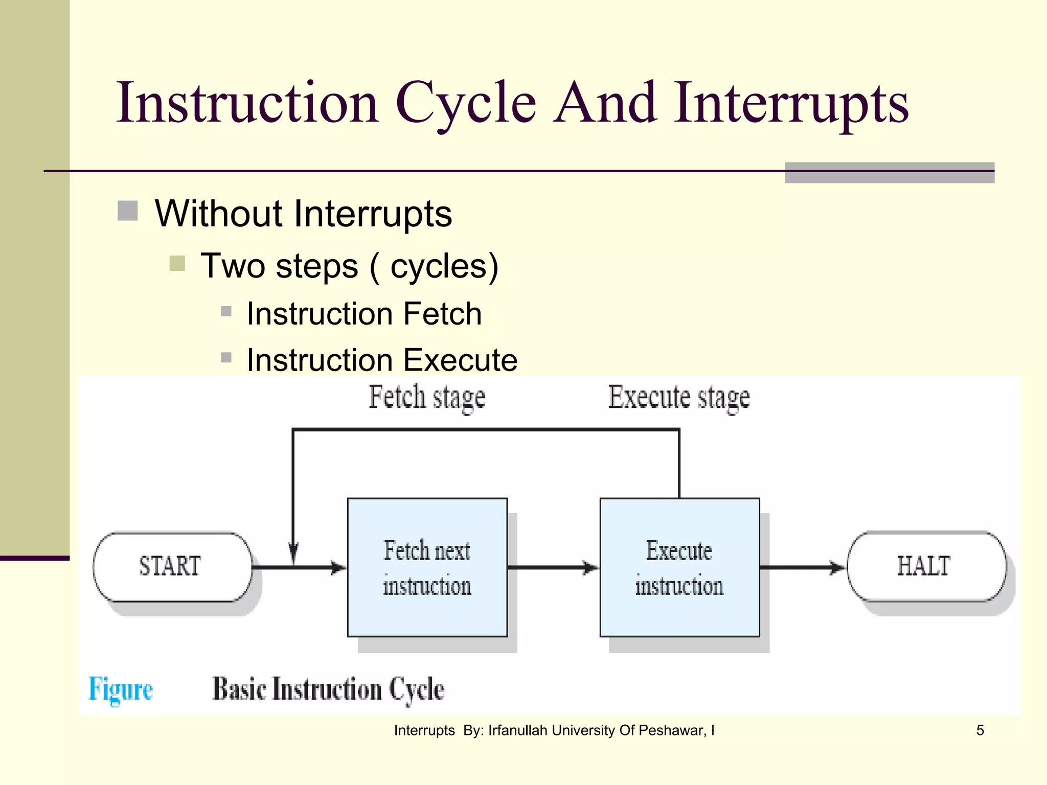 Instruction Cycle And Interrupts Without Interrupts Two steps ( cycles) Instruction Fetch Instruction Execute 
