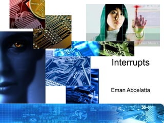 Interrupts
Eman Aboelatta

Copyright © 2012 Embedded Systems
Committee

 