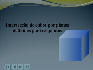 Intersecção de cubos por planos
definidos por três pontos
 
