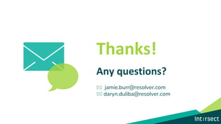 Thanks!
Any questions?
jamie.burr@resolver.com
daryn.duliba@resolver.com
 