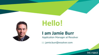 Hello!
I am Jamie Burr
Application Manager at Resolver
jamie.burr@resolver.com
 
