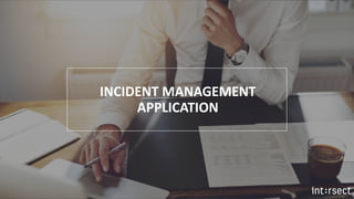 INCIDENT MANAGEMENT
APPLICATION
 