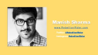 Manish Sharma
www.RebellionRider.com
Twitter @RebellionRider
Instagram RebellionRider
 