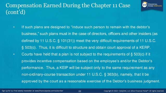 Compensation Earned During the Chapter 11 Case
(cont’d)
• Under § 503(c), Debtor cannot make payments to “insiders” unless...