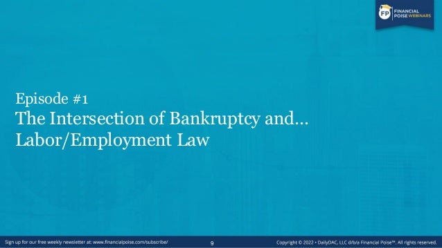 The Overlaps of Bankruptcy Law with Labor &
Employment
• Unpaid wages accrued prior to filing
• Wages earned during a Chap...