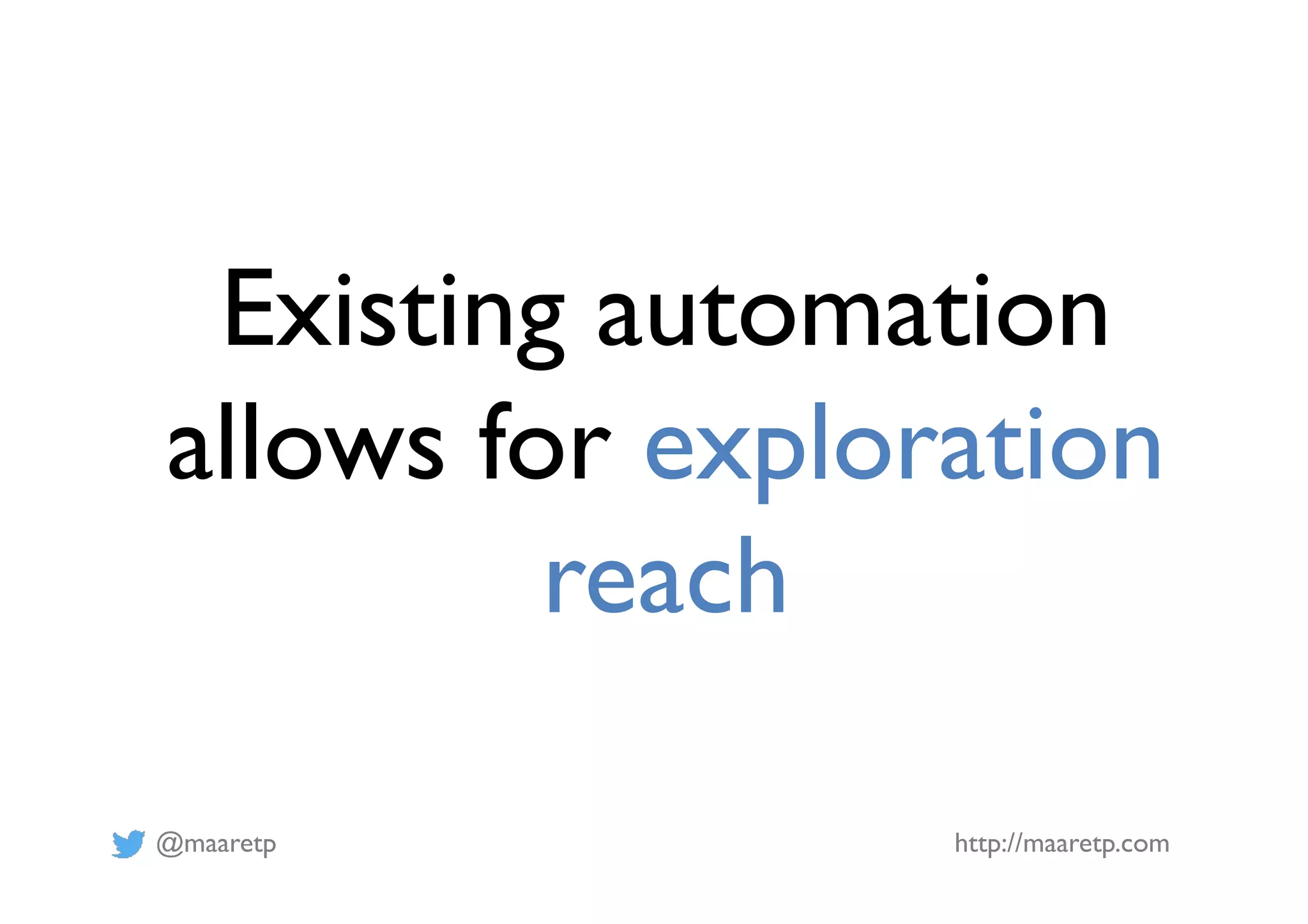 @maaretp http://maaretp.com Existing automation allows for exploration reach 