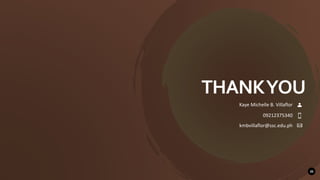 THANKYOU
Kaye Michelle B. Villaflor
09212375340
kmbvillaflor@ssc.edu.ph
20
 