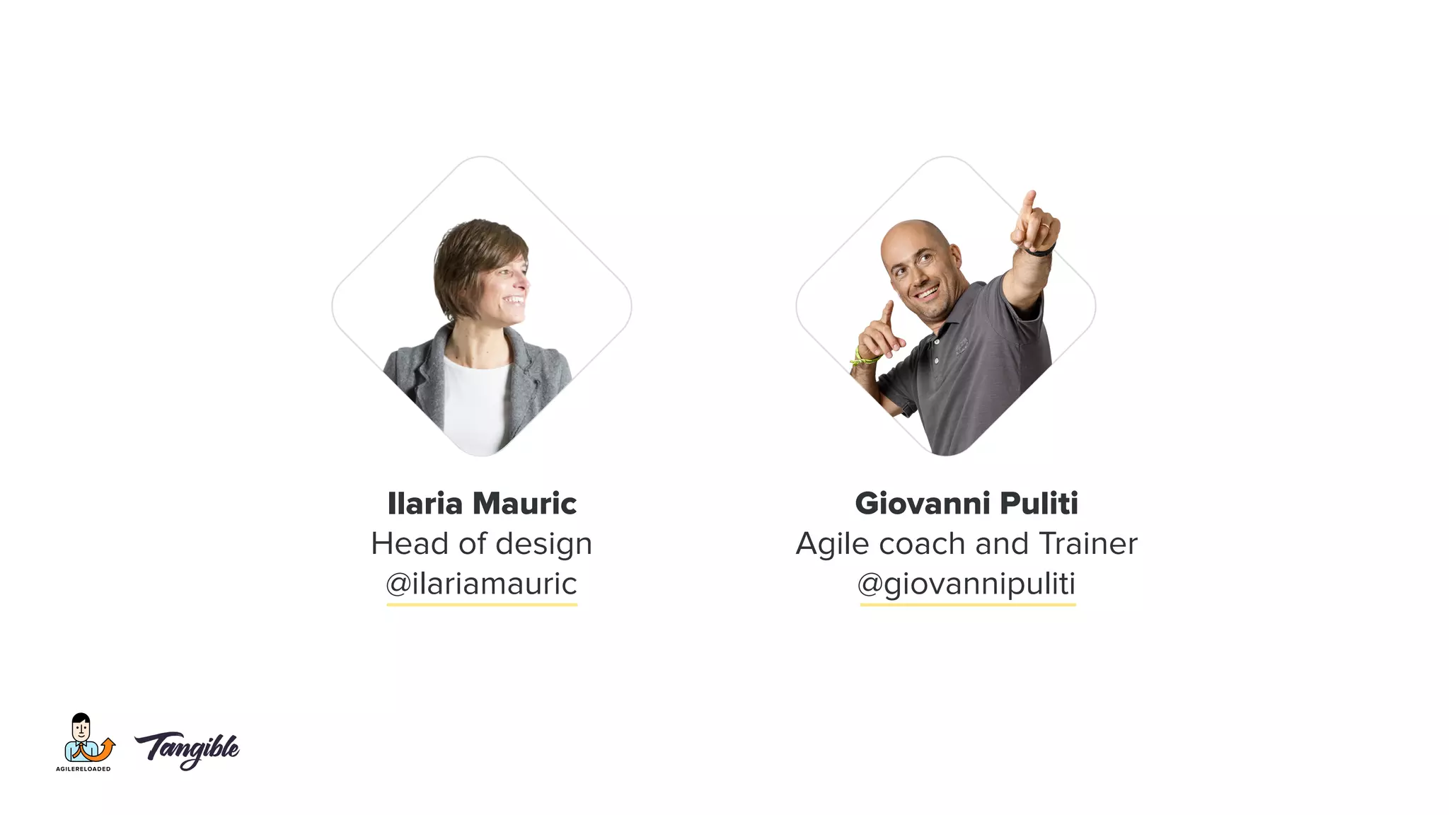Ilaria Mauric
Head of design
@ilariamauric
Giovanni Puliti
Agile coach and Trainer
@giovannipuliti
 