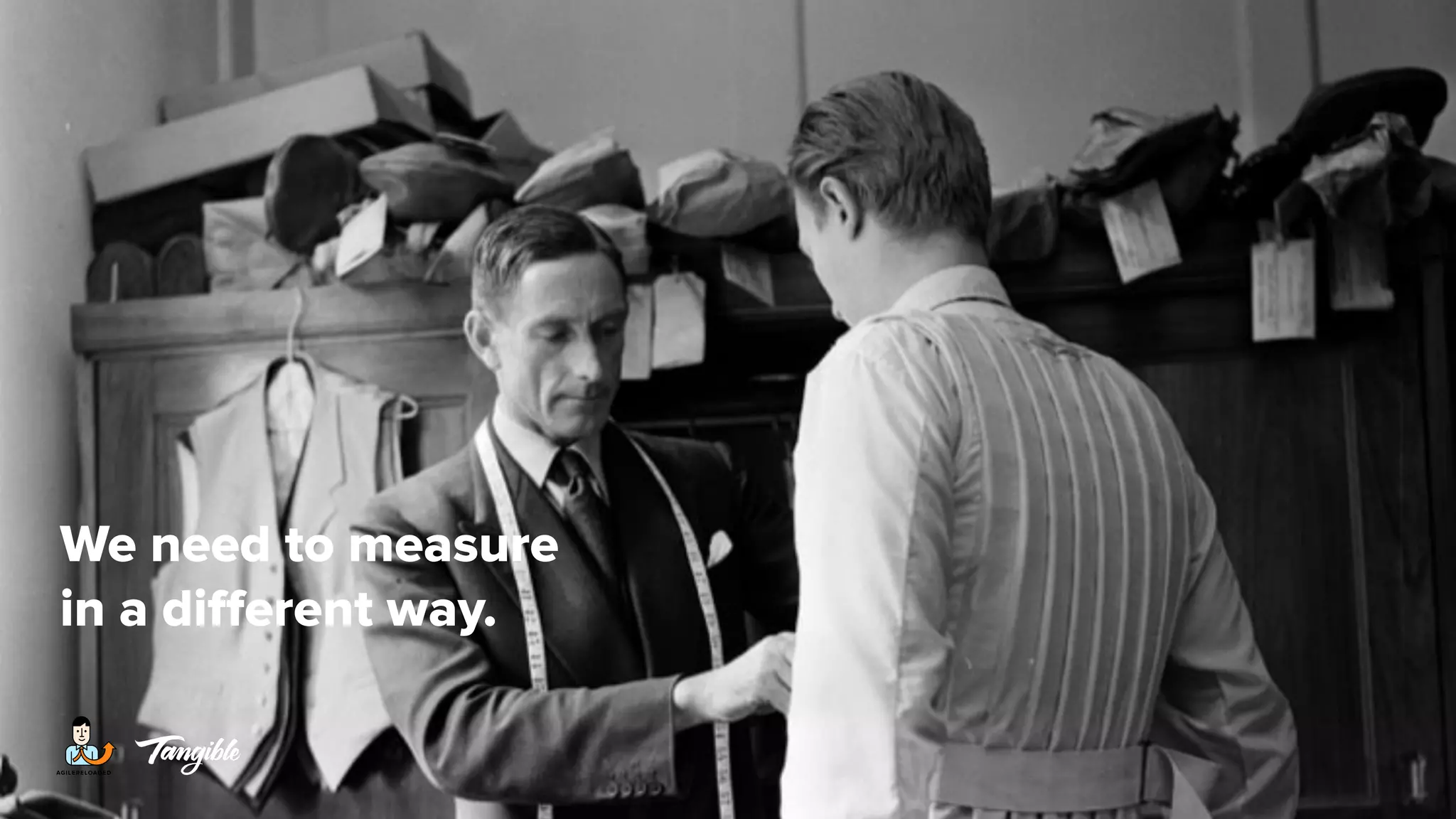 We need to measure
in a different way.
 