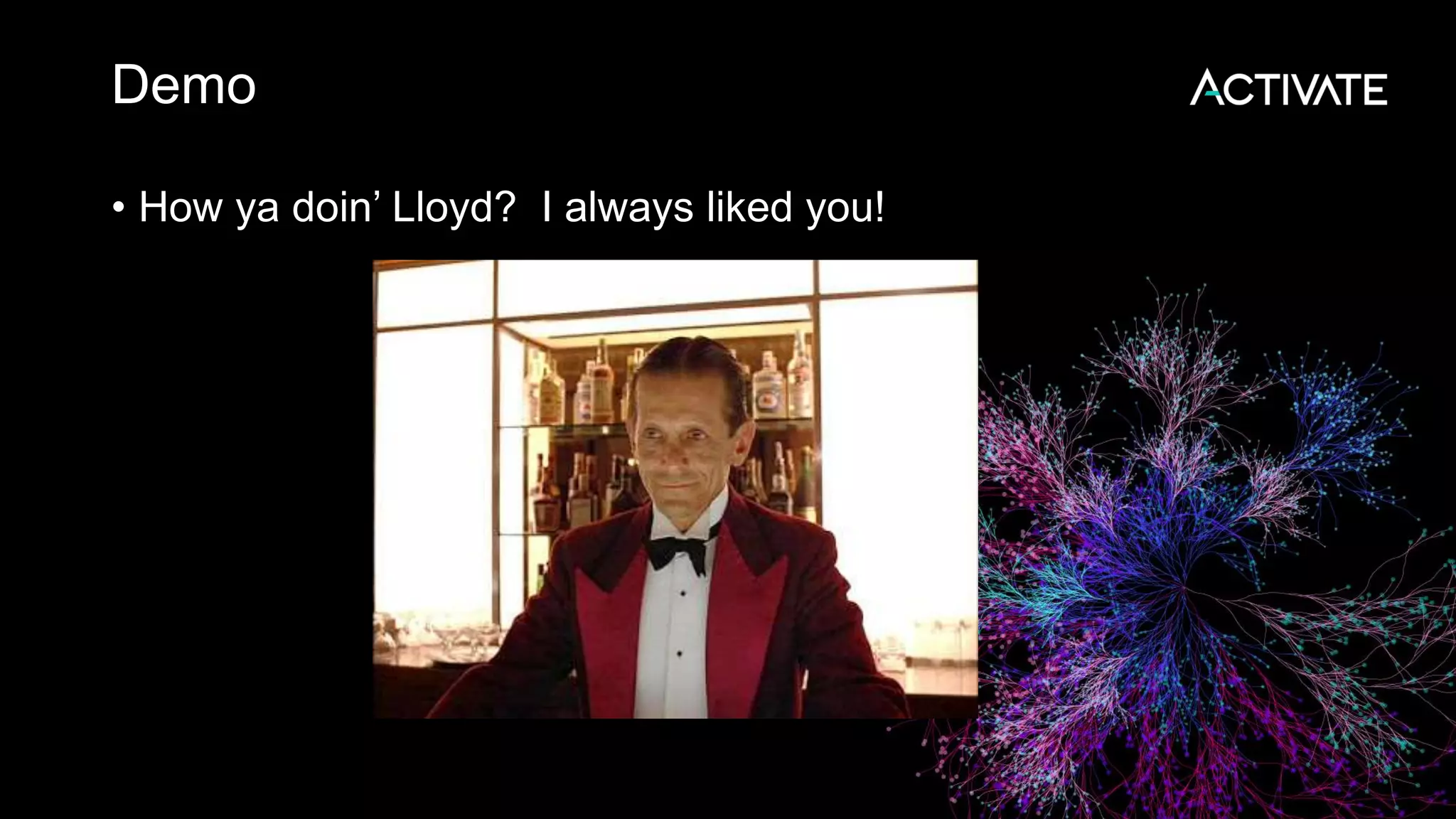 Demo • How ya doin’ Lloyd? I always liked you! 