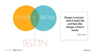 Design is not just
what it looks like
and feels like.
Design is how it
works.
Steve Jobs
Patrizia Bertini @
 