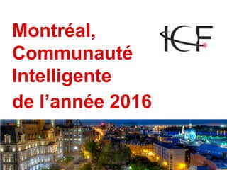 9
Montréal,
Communauté
Intelligente
de l’année 2016
 