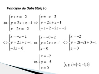 Princípio da Substituição









222
12
2
zz
zxy
zx









03
12
2
z
zxy
zx









0
12
20
z
zxy
x









0
10)2(2
2
z
y
x









0
5
2
z
y
x
   0,5,2,, zyx









22
12
2
zx
zxy
zx
 