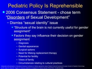 Pediatric Policy Is Reprehensible
         2006 Consensus Statement - chose term
          “Disorders of Sexual Developme...