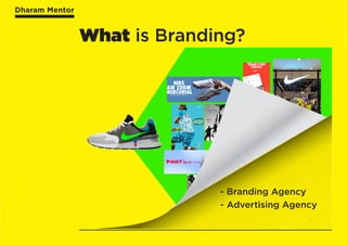 Dharam Mentor
What is Branding?
- Branding Agency
- Advertising Agency
 