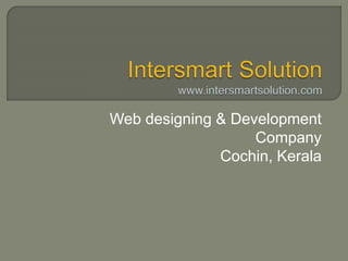 Web designing & Development 
Company 
Cochin, Kerala 
 