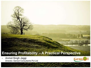 Ensuring Profitability – A Practical Perspective
- Anmol Singh Jaggi
Director, Gensol Consultants Pvt Ltd
 