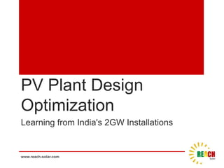 PV Plant Design
Optimization
Learning from India's 2GW Installations

www.reach-solar.com

 