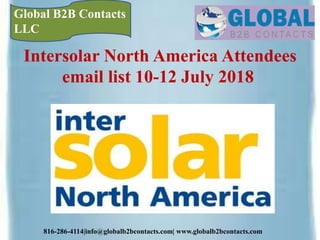 816-286-4114|info@globalb2bcontacts.com| www.globalb2bcontacts.com
Intersolar North America Attendees
email list 10-12 July 2018
Global B2B Contacts
LLC
 