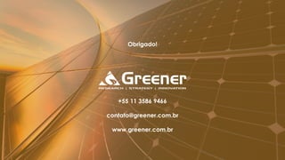 Obrigado!
+55 11 3586 9466
contato@greener.com.br
www.greener.com.br
 