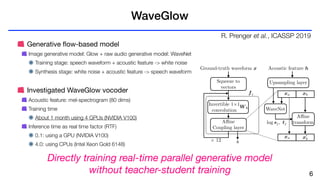 Real-time neural text-to-speech with sequence-to-sequence acoustic model and WaveGlow or single Gaussian WaveRNN vocoders Slide 6