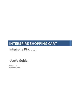 INTERSPIRE SHOPPING CART
Interspire Pty. Ltd.


User’s Guide
Edition 1.0
December 2008
 