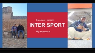 INTER SPORT
Erasmus + project
My experience
 