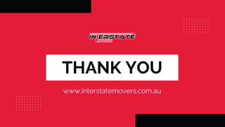 THANK YOU
www.interstatemovers.com.au
 