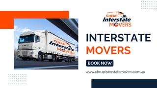 INTERSTATE
MOVERS
www.cheapinterstatemovers.com.au
BOOK NOW
 