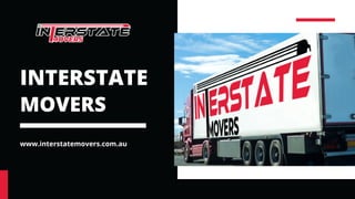 INTERSTATE
MOVERS
www.interstatemovers.com.au
 
