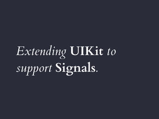 Extending UIKit to
support Signals.
 