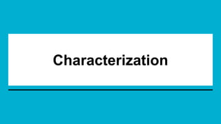 Characterization
 