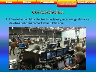 1. Interstellar combina efectos especiales y recursos iguales a los 
de otras películas como Avatar u Oblivion. 
 