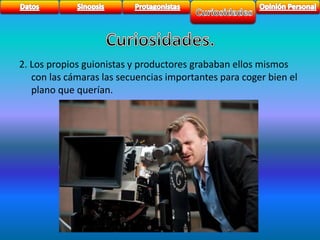 2. Los propios guionistas y productores grababan ellos mismos 
con las cámaras las secuencias importantes para coger bien el 
plano que querían. 
 