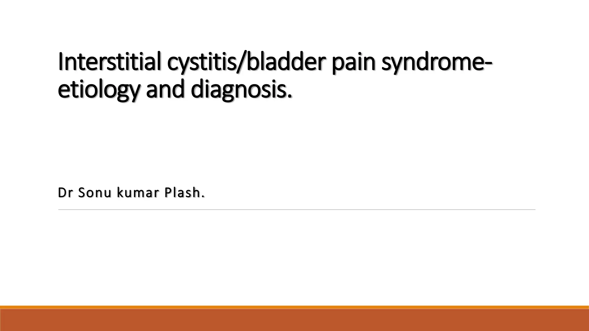 Inter Cystitis interstital cystitis bladder pain syndrome etiology and diagnosis.pptx