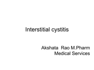 Interstitial cystitis
Akshata Rao M.Pharm
Medical Services
 