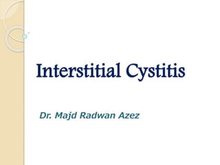 Interstitial Cystitis
Dr. Majd Radwan Azez
 