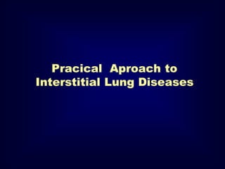 Pracical Aproach to
Interstitial Lung Diseases

 