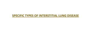 SPECIFIC TYPES OF INTERSTITIAL LUNG DISEASE
 
