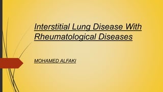 Interstitial Lung Disease With
Rheumatological Diseases
MOHAMED ALFAKI
 